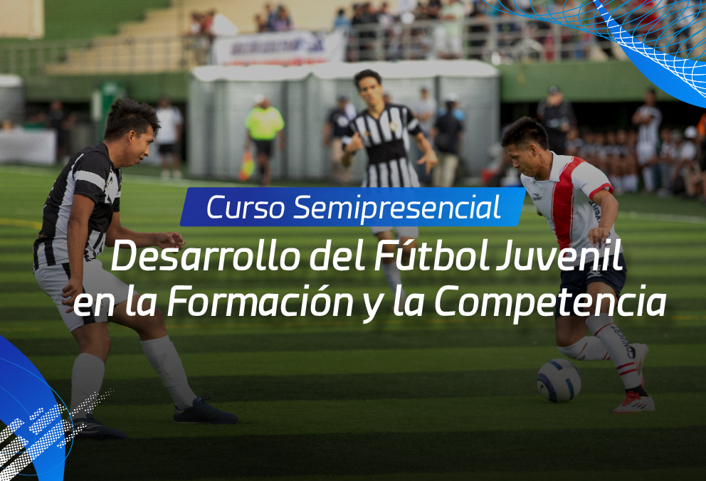 Curso semipresencial Desarrollo del Fútbol Juvenil en la Formación y la Competencia